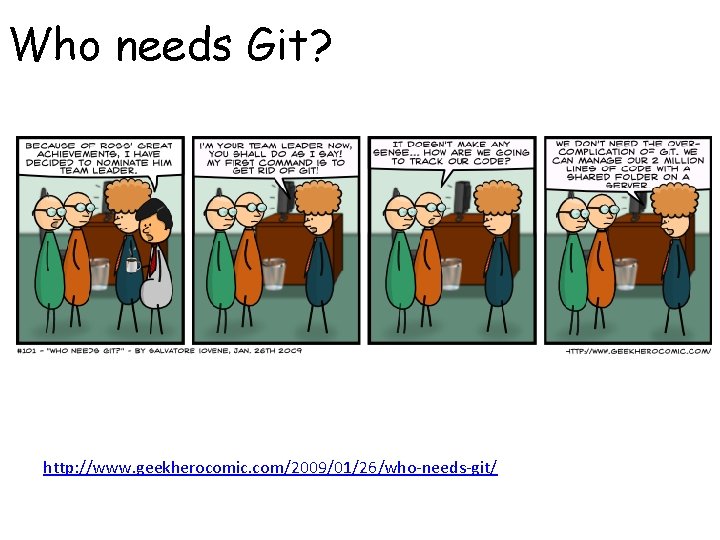 Who needs Git? http: //www. geekherocomic. com/2009/01/26/who-needs-git/ 