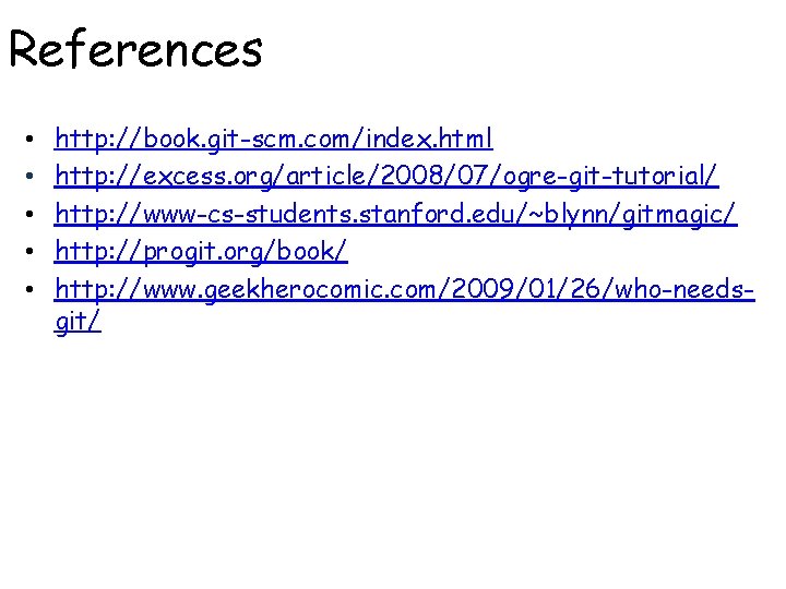 References • • • http: //book. git-scm. com/index. html http: //excess. org/article/2008/07/ogre-git-tutorial/ http: //www-cs-students.