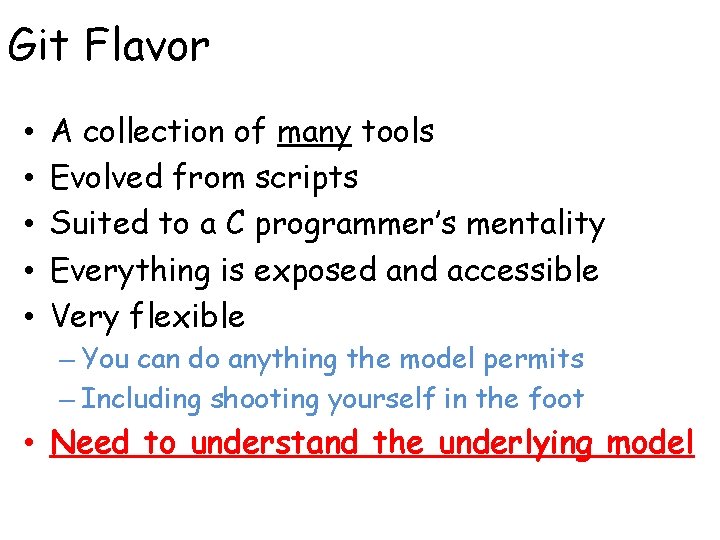 Git Flavor • • • A collection of many tools Evolved from scripts Suited