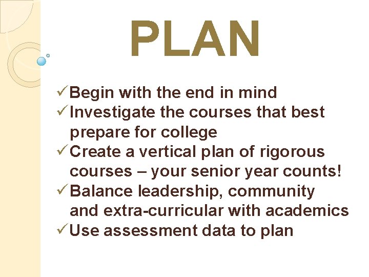 PLAN üBegin with the end in mind ü Investigate the courses that best prepare