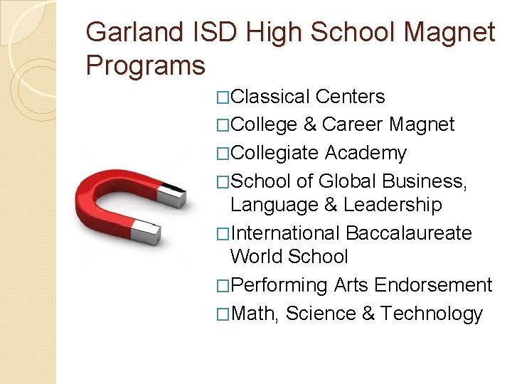 Garland ISD High School Magnet Programs �Classical Centers �College & Career Magnet �Collegiate Academy Garland ISD High School Magnet Programs �Classical Centers �College & Career Magnet �Collegiate Academy