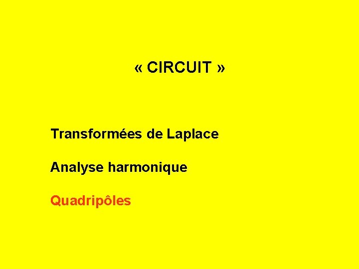  « CIRCUIT » Transformées de Laplace Analyse harmonique Quadripôles 