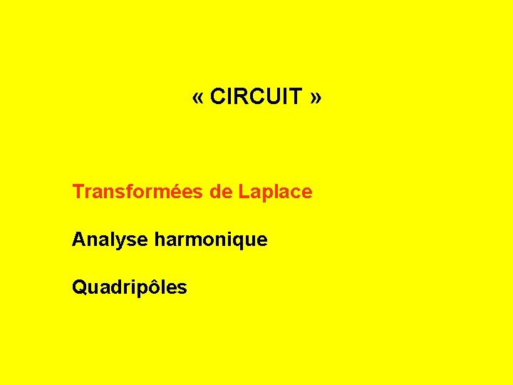  « CIRCUIT » Transformées de Laplace Analyse harmonique Quadripôles 