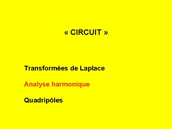  « CIRCUIT » Transformées de Laplace Analyse harmonique Quadripôles 