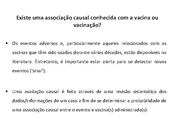 Existe uma associação causal conhecida com a vacina ou vacinação? § Os eventos adversos