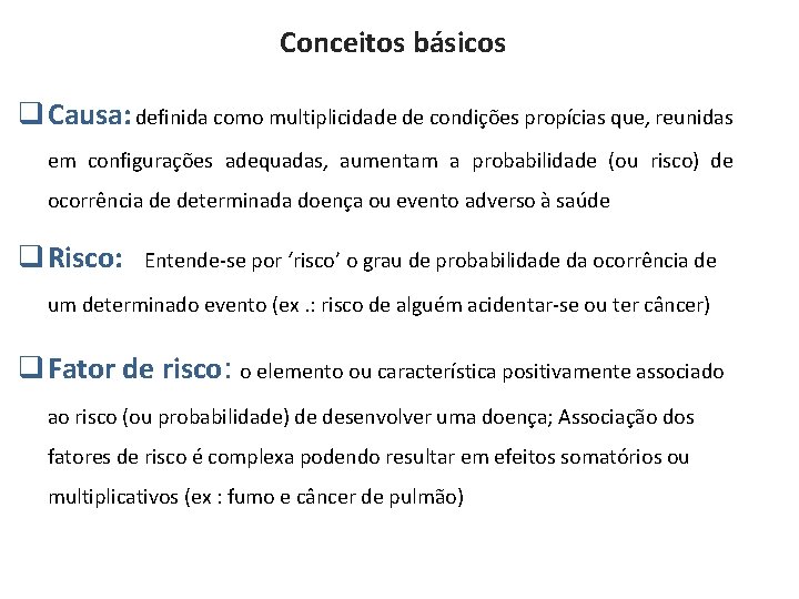 Conceitos básicos q Causa: definida como multiplicidade de condições propícias que, reunidas em configurações