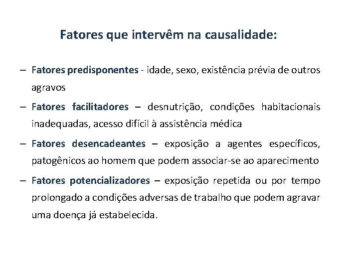 Fatores que intervêm na causalidade: – Fatores predisponentes - idade, sexo, existência prévia de