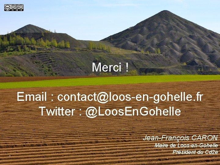 Merci ! Email : contact@loos-en-gohelle. fr Twitter : @Loos. En. Gohelle Jean-François CARON Maire