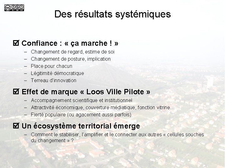 Des résultats systémiques Confiance : « ça marche ! » – – – Changement