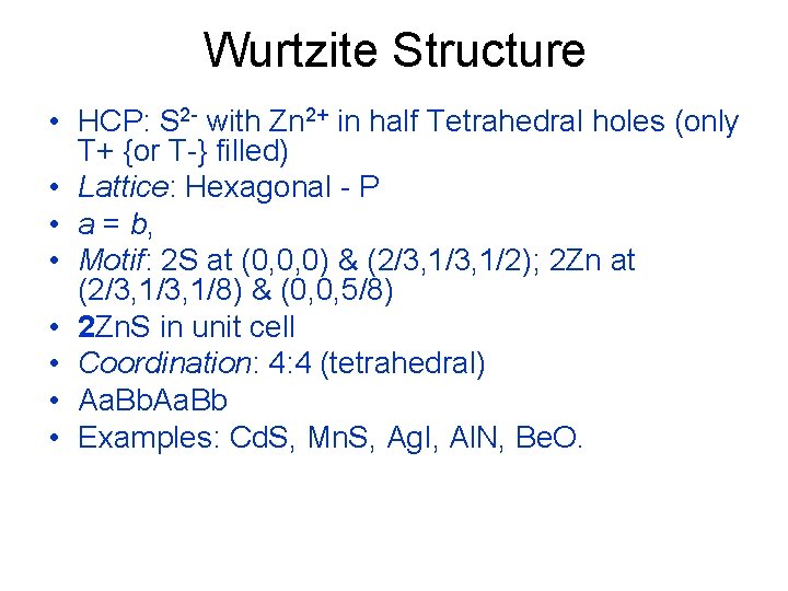 Wurtzite Structure • HCP: S 2 - with Zn 2+ in half Tetrahedral holes