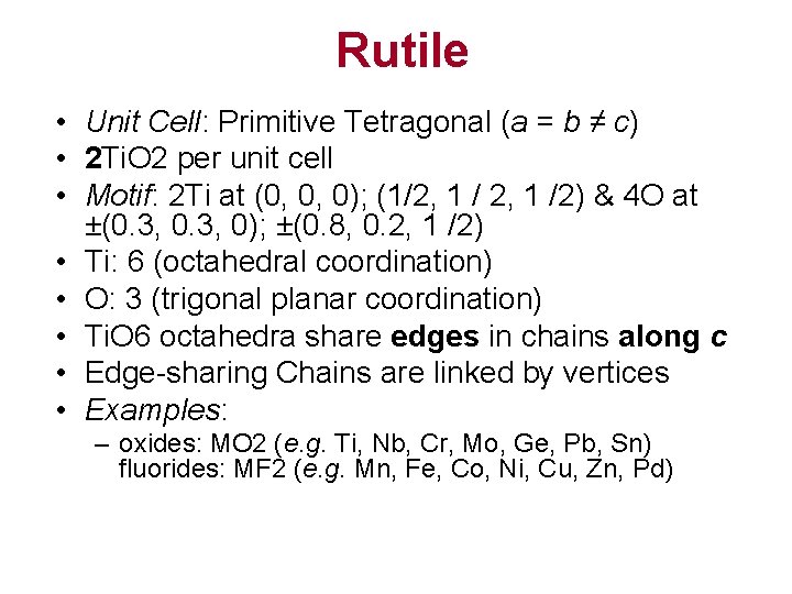 Rutile • Unit Cell: Primitive Tetragonal (a = b ≠ c) • 2 Ti.