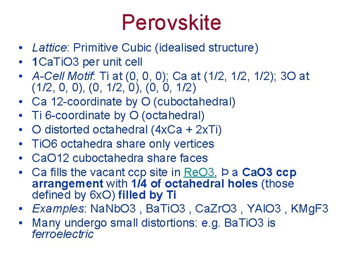 Perovskite • Lattice: Primitive Cubic (idealised structure) • 1 Ca. Ti. O 3 per
