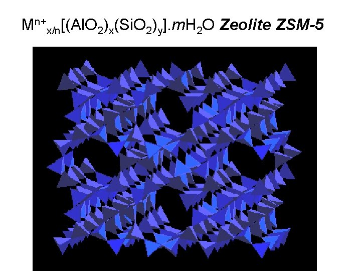 Mn+x/n[(Al. O 2)x(Si. O 2)y]. m. H 2 O Zeolite ZSM-5 