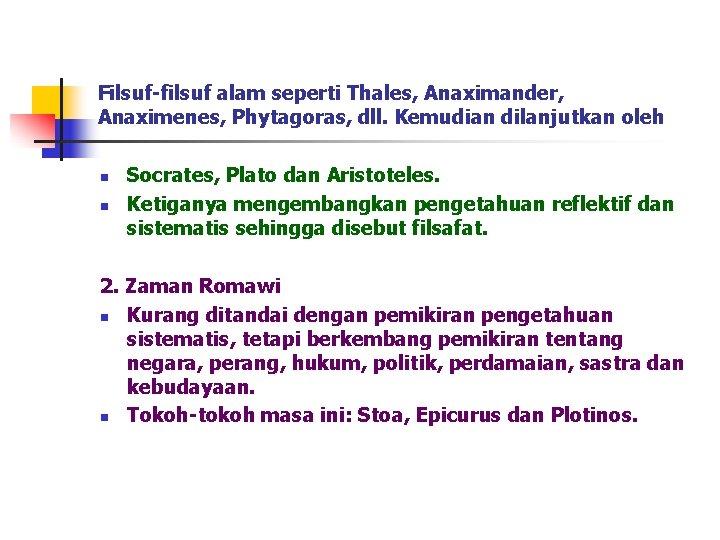 Filsuf-filsuf alam seperti Thales, Anaximander, Anaximenes, Phytagoras, dll. Kemudian dilanjutkan oleh n n Socrates,