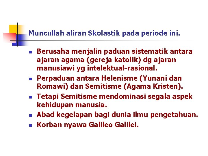 Muncullah aliran Skolastik pada periode ini. n n n Berusaha menjalin paduan sistematik antara