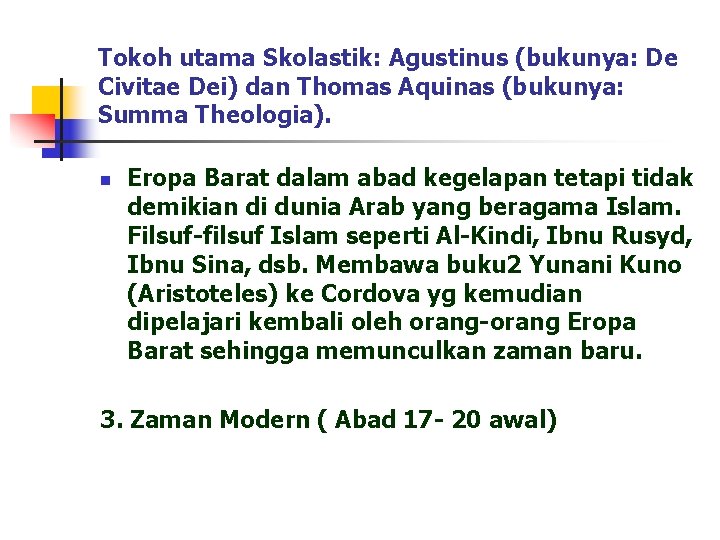 Tokoh utama Skolastik: Agustinus (bukunya: De Civitae Dei) dan Thomas Aquinas (bukunya: Summa Theologia).