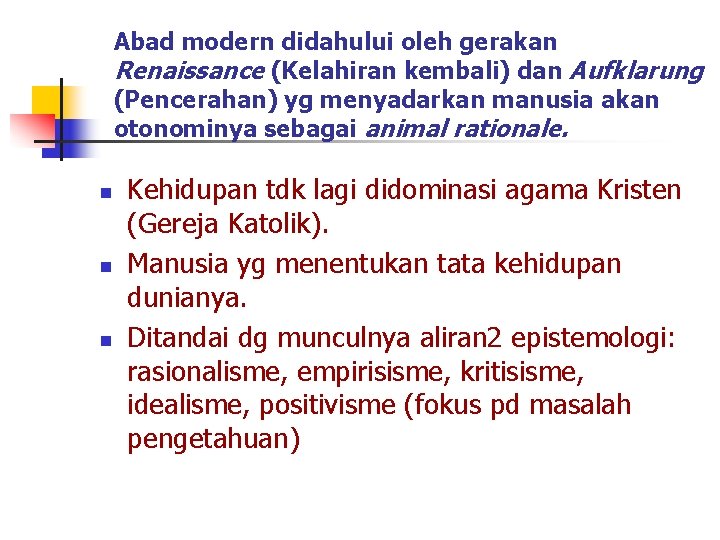 Abad modern didahului oleh gerakan Renaissance (Kelahiran kembali) dan Aufklarung (Pencerahan) yg menyadarkan manusia