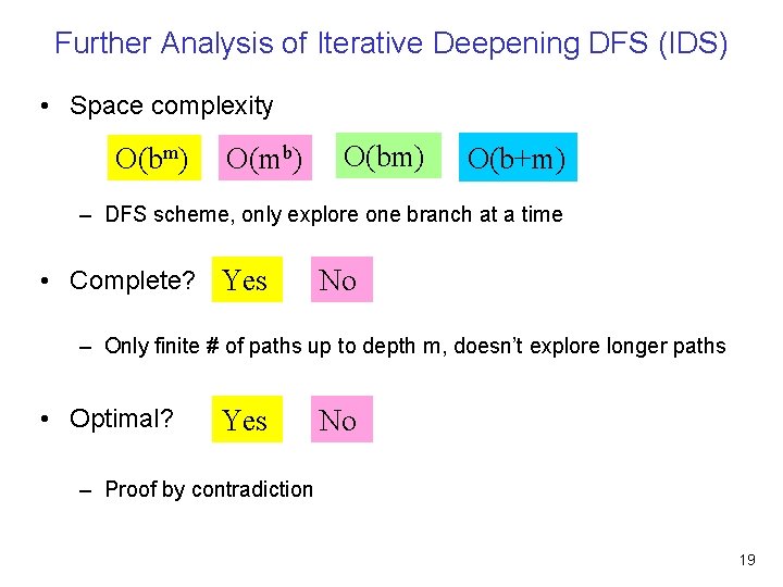 Further Analysis of Iterative Deepening DFS (IDS) • Space complexity O(bm) O(mb) O(bm) O(b+m)