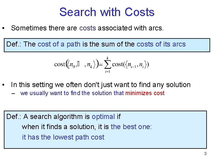 Search with Costs • Sometimes there are costs associated with arcs. Def. : The