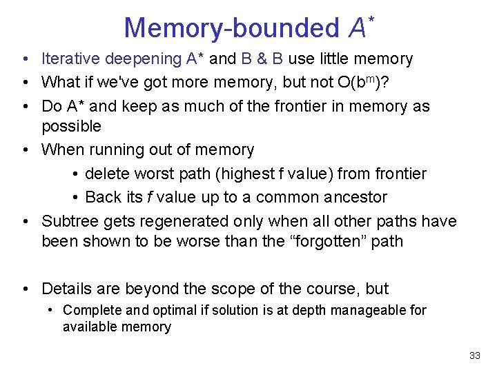 Memory-bounded A* • Iterative deepening A* and B & B use little memory •