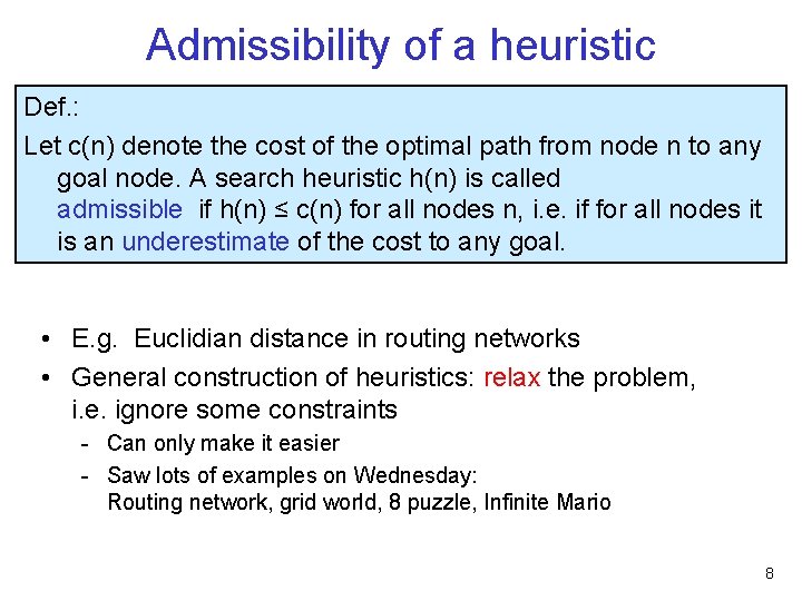 Admissibility of a heuristic Def. : Let c(n) denote the cost of the optimal