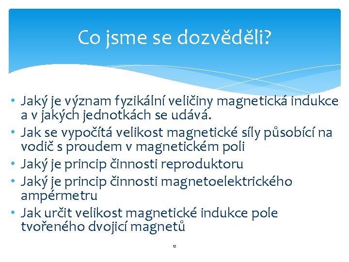 Co jsme se dozvěděli? • Jaký je význam fyzikální veličiny magnetická indukce a v