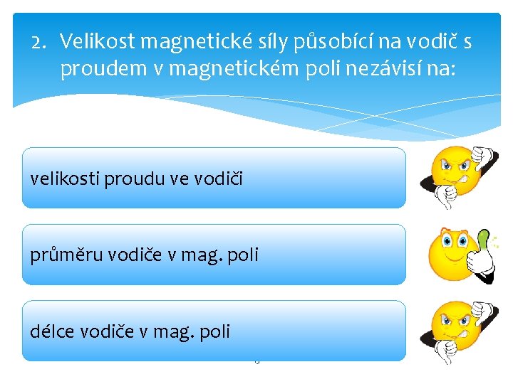 2. Velikost magnetické síly působící na vodič s proudem v magnetickém poli nezávisí na: