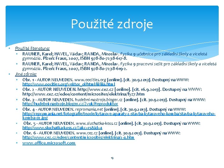 Použité zdroje • • Použitá literatura: • RAUNER, Karel; HAVEL, Václav; RANDA, Miroslav. Fyzika