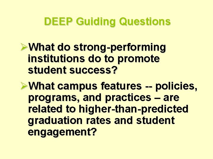 DEEP Guiding Questions ØWhat do strong-performing institutions do to promote student success? ØWhat campus