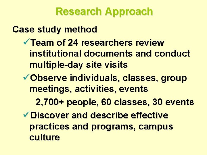 Research Approach Case study method üTeam of 24 researchers review institutional documents and conduct