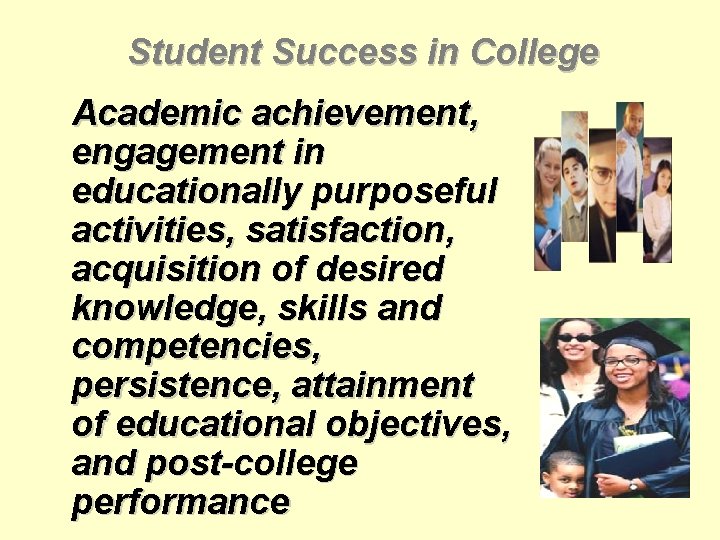 Student Success in College Academic achievement, engagement in educationally purposeful activities, satisfaction, acquisition of