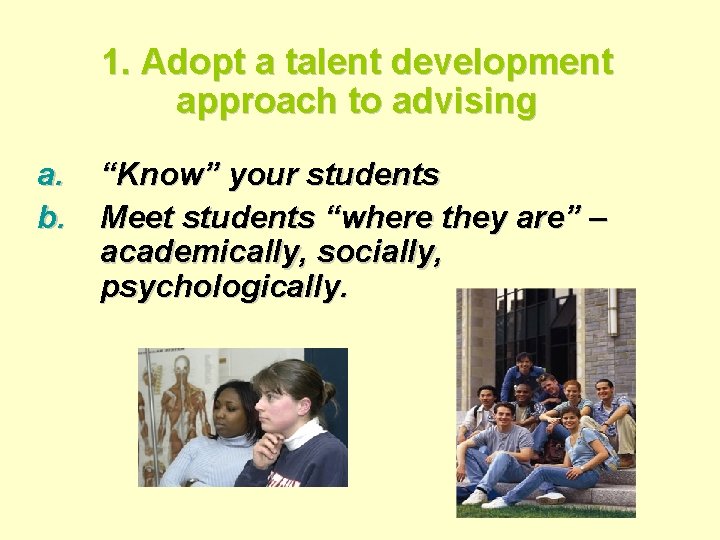 1. Adopt a talent development approach to advising a. b. “Know” your students Meet