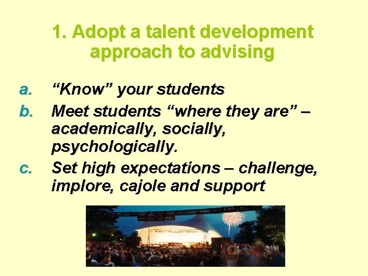 1. Adopt a talent development approach to advising a. b. c. “Know” your students