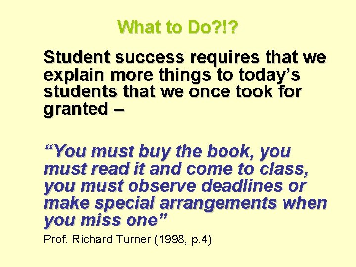 What to Do? !? Student success requires that we explain more things to today’s