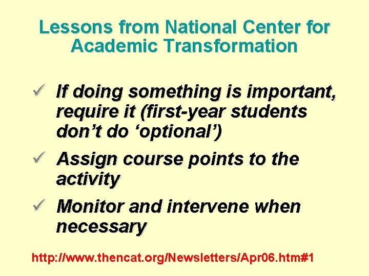 Lessons from National Center for Academic Transformation ü If doing something is important, require