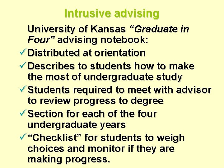 Intrusive advising University of Kansas “Graduate in Four” advising notebook: ü Distributed at orientation