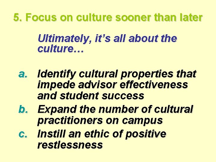 5. Focus on culture sooner than later Ultimately, it’s all about the culture… a.