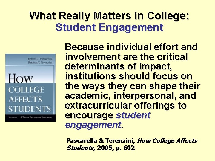 What Really Matters in College: Student Engagement Because individual effort and involvement are the