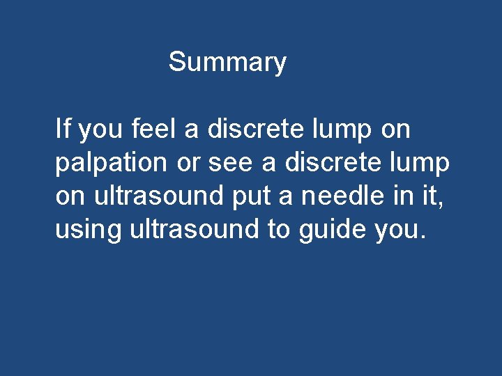 Summary If you feel a discrete lump on palpation or see a discrete lump