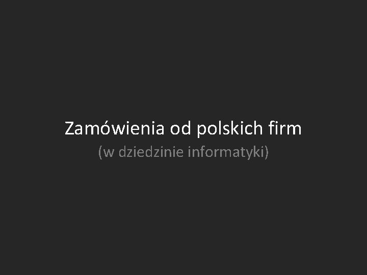 Zamówienia od polskich firm (w dziedzinie informatyki) 