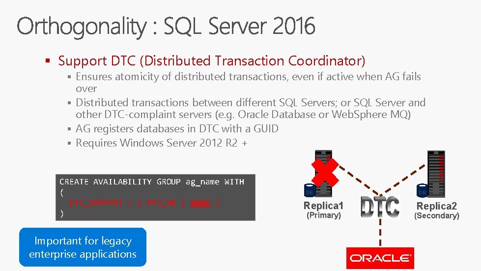 § Support DTC (Distributed Transaction Coordinator) § Ensures atomicity of distributed transactions, even if