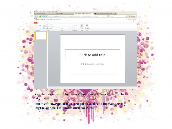 Gambar di atas adalah gambar microsoft powerpoint dalam skydrive Microsoft powerpoint juga merupakan salah