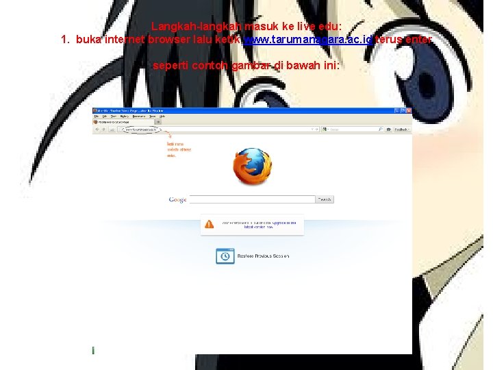 Langkah-langkah masuk ke live edu: 1. buka internet browser lalu ketik www. tarumanagara. ac.