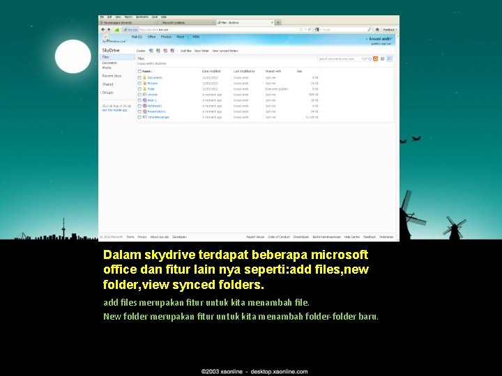 Dalam skydrive terdapat beberapa microsoft office dan fitur lain nya seperti: add files, new