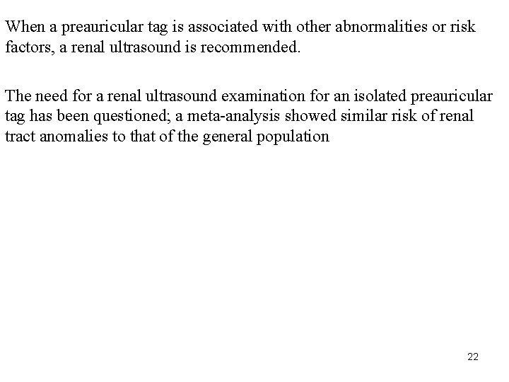 When a preauricular tag is associated with other abnormalities or risk factors, a renal