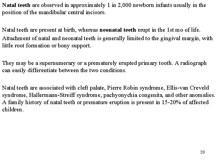 Natal teeth are observed in approximately 1 in 2, 000 newborn infants usually in