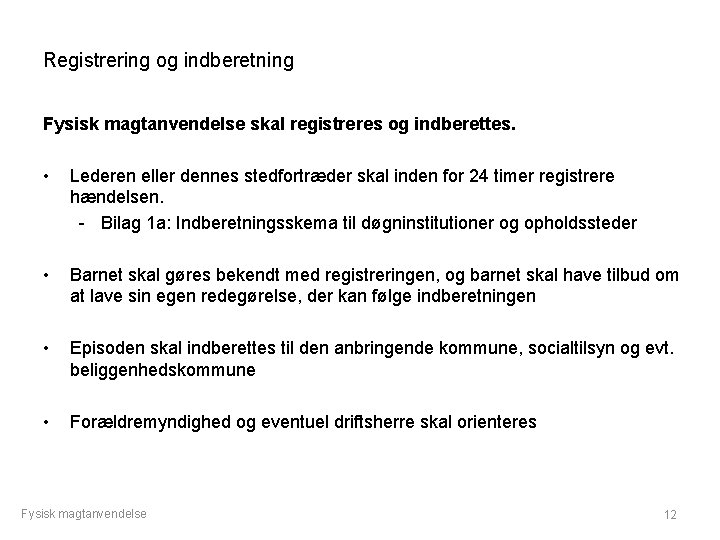 Registrering og indberetning Fysisk magtanvendelse skal registreres og indberettes. • Lederen eller dennes stedfortræder