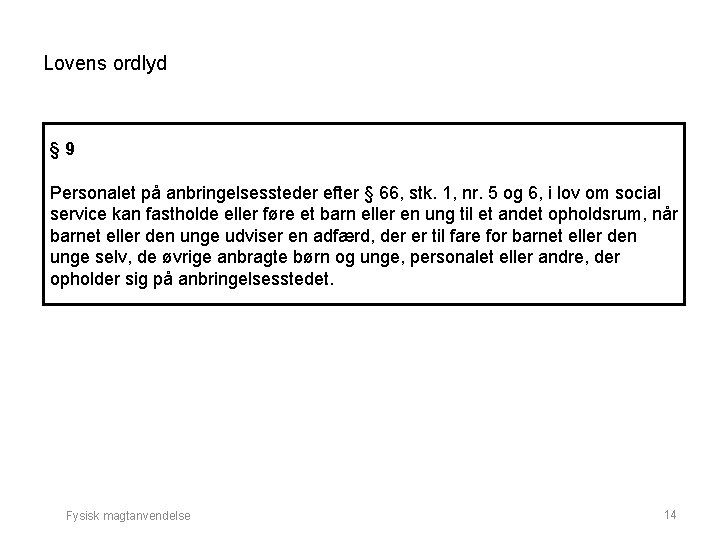 Lovens ordlyd § 9 Personalet på anbringelsessteder efter § 66, stk. 1, nr. 5