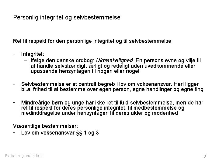 Personlig integritet og selvbestemmelse Ret til respekt for den personlige integritet og til selvbestemmelse
