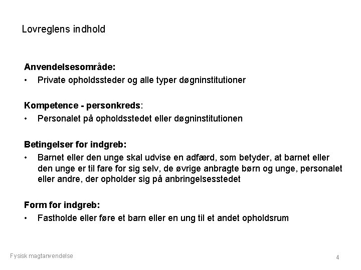 Lovreglens indhold Anvendelsesområde: • Private opholdssteder og alle typer døgninstitutioner Kompetence - personkreds: •